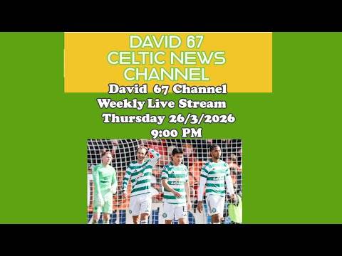 David 67 Channel CELTIC Livestream Thursday March 26th at 9PM: Can CELTIC Still Win The Double?
