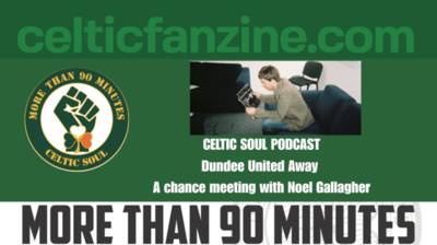Dundee United Away / A chance meeting with Noel Gallagher