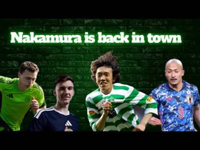 Nakamura Back in Glasgow / Celtic Manager Hunt Goes On...