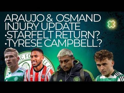 Araujo & Osmand Injury News/ Starfelt Celtic Return? / Tyrese Campbell Celtic Links Araujo & Osmand Injury News/ Starfelt Celtic Return? / Tyrese Campbell Celtic Links