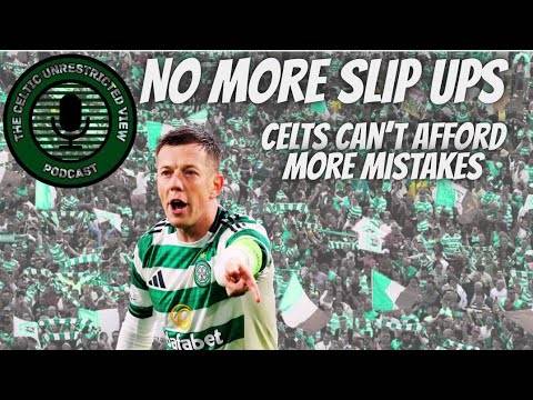 No More Slip Ups / Celts Can’t Afford Anymore Mistakes