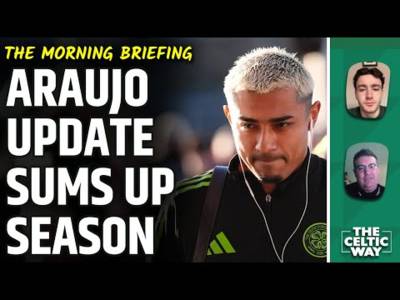Julian Araujo Update Sums Up Celtic’s Season | What’s Going Wrong With Strikers?