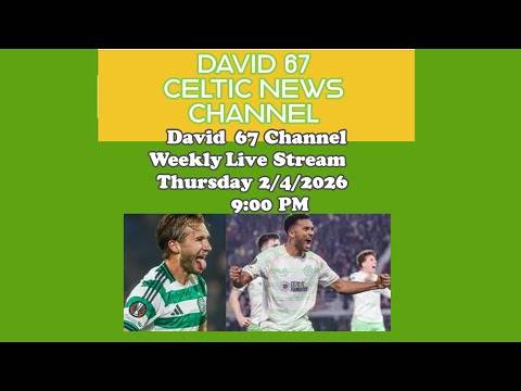 David 67 Channel CELTIC Live Stream Thursday 2/4/26 at 9PM: Come On CELTIC Let’s Go Win A Double!