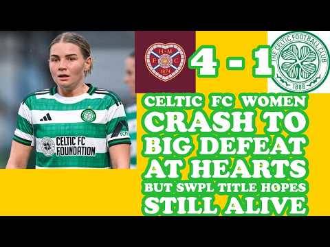 Hearts Women 4 CELTIC FC Women 1: The GHIRLS Crash 4 -1 But Still In SWPL Title Chase