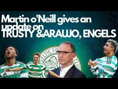 MARTIN O’NEILL GIVES AN UPDATE ON ARAUJO, TRUSTY & ENGELS #celticfc