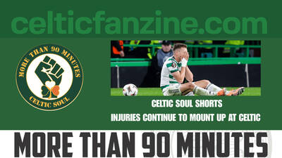 INJURIES CONTINUE TO MOUNT UP AT CELTIC / Celtic Soul Shorts