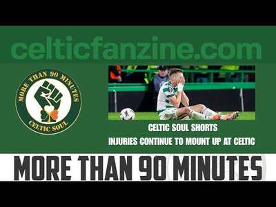 INJURIES CONTINUE TO MOUNT UP AT CELTIC / Celtic Soul Shorts INJURIES CONTINUE TO MOUNT UP AT CELTIC / Celtic Soul Shorts