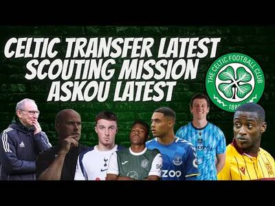 Celtic Transfer News! / Askou Latest