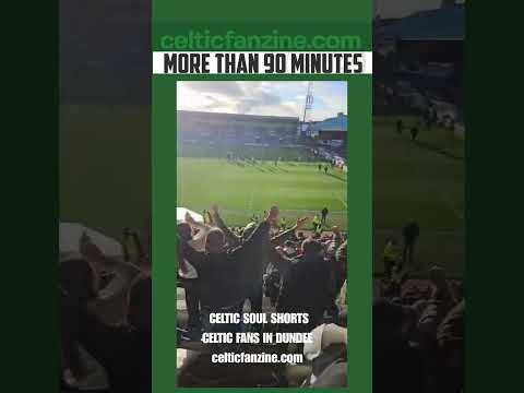CELTIC SOUL SHORTS / Celtic Away Days / Dundee 1 Celtic 2