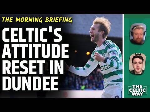 Celtic’s Attitude Reset In Dundee and What It Means For The Title Race