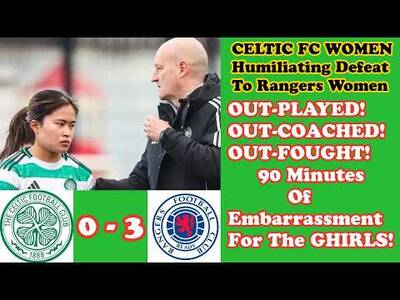 CELTIC FC Women 0 Rangers Women 3: Outplayed! Outcoached! Out Fought! OUT THE SWPL TITLE RACE??