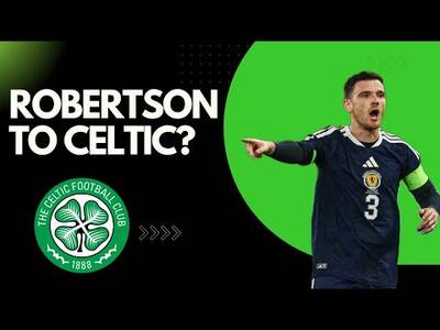 Andrew Robertson to Celtic? / Set Will Leave Liverpool in the Summer on a Free Transfer! Andrew Robertson to Celtic? / Set Will Leave Liverpool in the Summer on a Free Transfer!