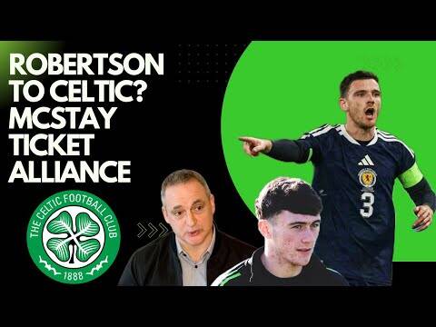 Should Celtic Sign Andy Robertson? / Mcstay and Haughey Celtic Ticket Alliance