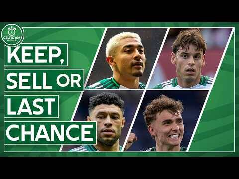 Keep, Sell or Last Chance | The Entire 2025/26 Celtic Squad Analysed