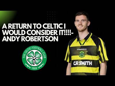 Andy Robertson Opens Up About a Return to Celtic! / I Would Consider It!