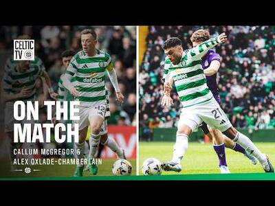 On The Match with Callum McGregor & Alex Oxlade-Chamberlain | Celtic 1-0 St Mirren (11/04/26)