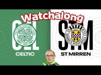 Celtic Vs St Mirren Watchalong
