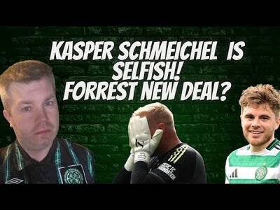 Kapser Schmeichel is Selfish No Respect for Celtic Fans! / James Forrest I Want to Stay at Celtic!