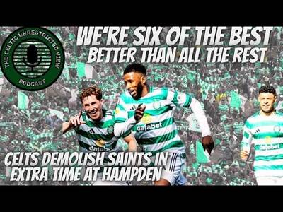 It’s a Final Countdown // Celtic Are Six of the Best