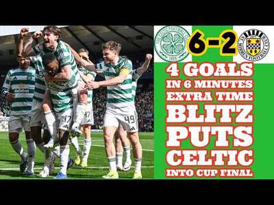CELTIC 6 St Mirren 2: Four Goals In Six Extra Time Minutes Puts CELTIC Into Cup Final