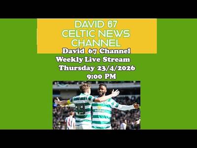 David 67 Channel CELTIC Live Stream Thursday 23/4/26 9PM: SIX More Games Will CELTIC Win DOUBLE?