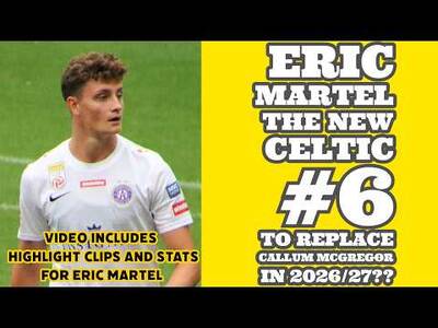 ERIC MARTEL: The New DM #6 For CELTIC 2026/27 Season??