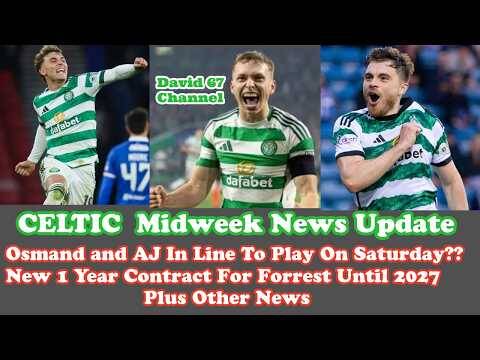 CELTIC News Update: Osmand and AJ To Play On Saturday?? Forrest Gets 1 Year Deal Plus Other News