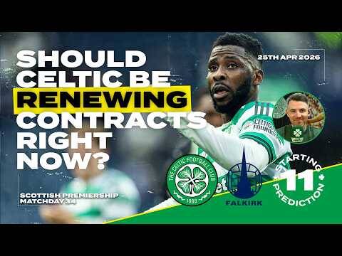 Celtic v Falkirk | Should Celtic Be Renewing Contracts Now? | Starting XI Prediction