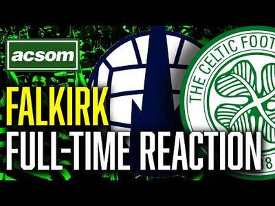 CELTIC v Falkirk // LIVE Full-Time Reaction // ACSOM // A Celtic State of Mind