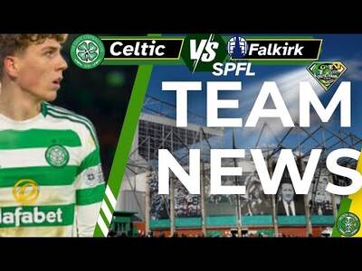 Celtic V Falkirk TEAM NEWS today