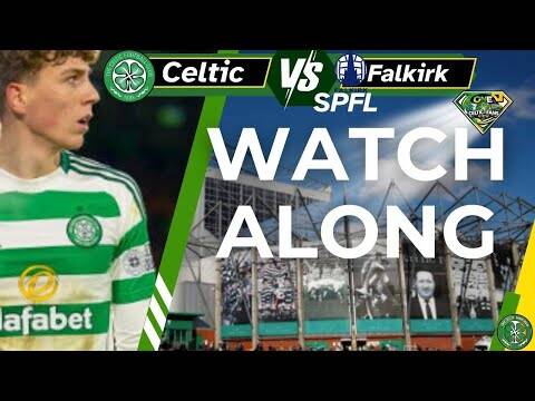 Celtic V Falkirk WATCH ALONG