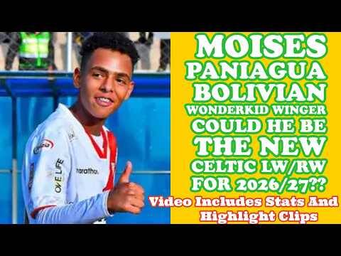 MOISES PANIAGUA: New Bolivian Wonderkid: Could He Be The New CELTIC LW/RW??