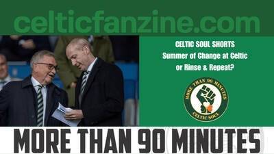 Summer of Change at Celtic or Rinse & Repeat?