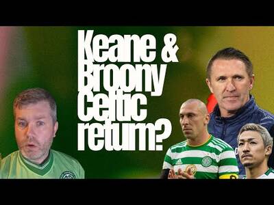 Keane & Broony Set for a Reunion at Celtic? / John Beaton the Ref for Hearts V Gers