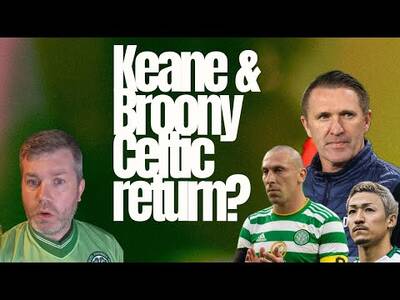 Robbie Keane & Broony to Celtic / Maeda / John Beaton