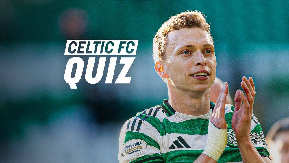 Celtic FC Quiz: Hibs v Celtic