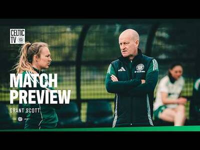 Match Preview with Grant Scott | Celtic FC Women v Glasgow City (02/05/26)