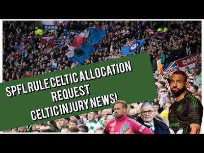 SPFL Celtic Request on Away Tickets for Derby Day/ Gb & Bhoys Same Stand / Celtic Injury News