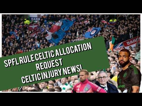 SPFL Celtic Request on Away Tickets for Derby Day/ Gb & Bhoys Same Stand / Celtic Injury News
