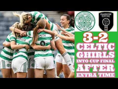 Glasgow City 2 CELTIC FC Women 3: The Ghirls Into Cup Final With Extra Time Win