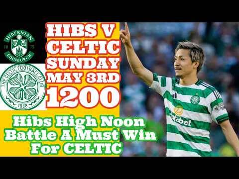 Hibs v CELTIC: A Must Win Game For CELTIC