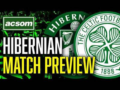 Hibernian v CELTIC // LIVE Match Preview // ACSOM // A Celtic State of Mind