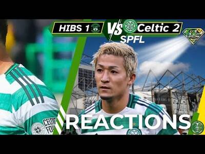 Hibs 1 Celtic 2 BIG ULGY WIn for Celtic