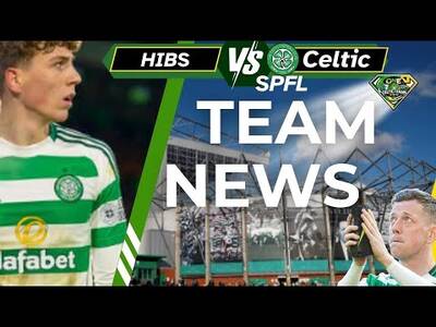 HIBS V Celtic Team News