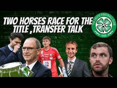 Two Horse Race Between Celtic & Hearts / Nygren Wanted by Several Clubs