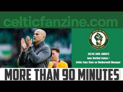Jens Berthel Askou / Celtic Fans View on Motherwell Manager