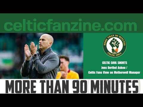Jens Berthel Askou / Celtic Fans View on Motherwell Manager