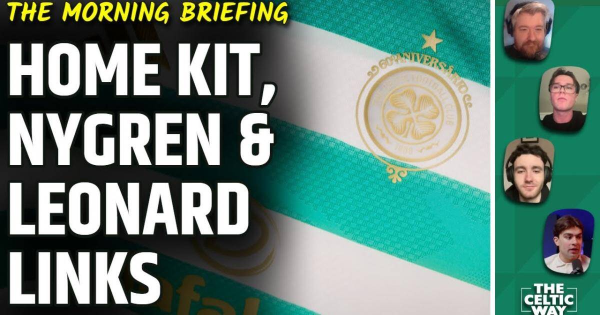 Celtic’s Lisbon Lions strip, Nygren question and Marc Leonard transfer verdict