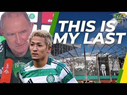 Celtic and the long goodbye so let’s go out on a HIGH