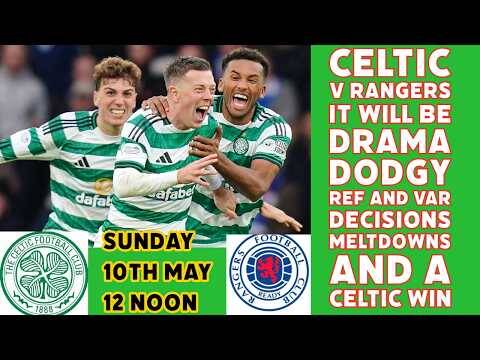 CELTIC v Rangers: It Will Be Drama, Dodgy Decisions, Meltdowns and a CELTIC WIN!